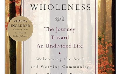 A Courage & Renewal Book Group Circle of Trust: Exploring ‘A Hidden Wholeness’ by Parker Palmer